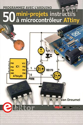 Programmez avec l'Arduino : 50 mini-projets instructifs à microcontrôleur ATtiny