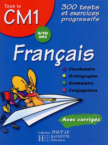 Français CM1, 9-10 ans : 300 tests et exercices progressifs avec corrigés