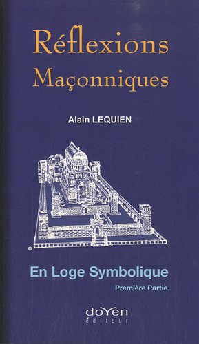 Réflexions maçonniques. Vol. 1. En loge symbolique