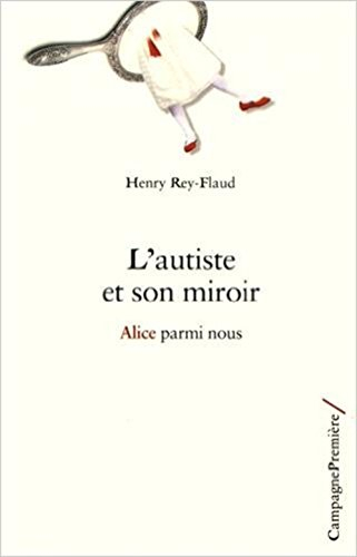 L'autiste et son miroir : Alice parmi nous