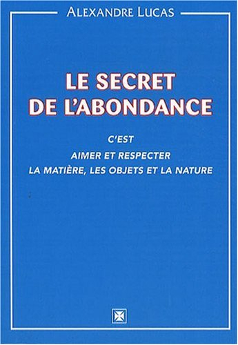 Le secret de l'abondance : c'est aimer et respecter la matière, les objets et la nature