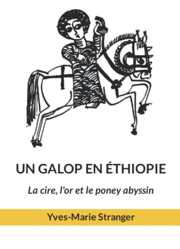 UN GALOP EN ÉTHIOPIE: La Cire, l'Or et le Poney Abyssin