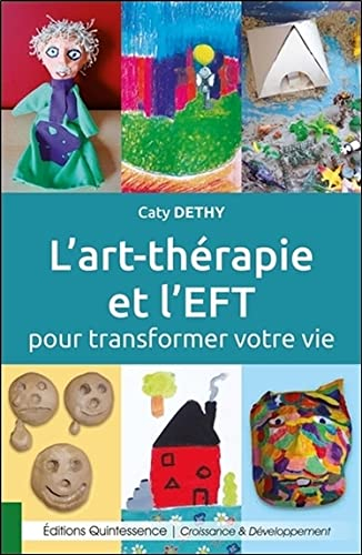 L'art thérapie et l'EFT pour transformer votre vie : à la découverte de votre puissance créatrice