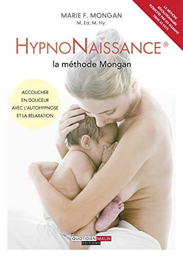 Hypnonaissance : la méthode Mongan : accoucher en douceur avec l'autohypnose et la relaxation