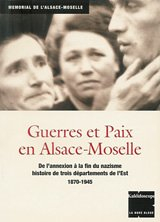 Guerres et paix en Alsace-Moselle : de l'annexion à la fin du nazisme, histoire de trois département - Christophe Nagyos