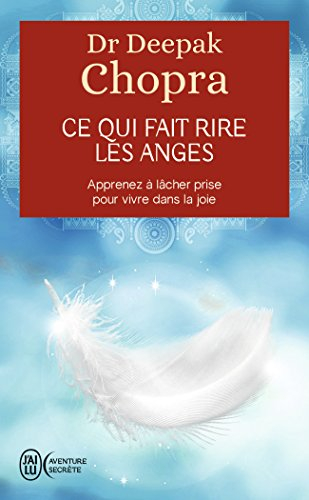 Ce qui fait rire les anges : apprenez à lâcher prise pour vivre dans la joie