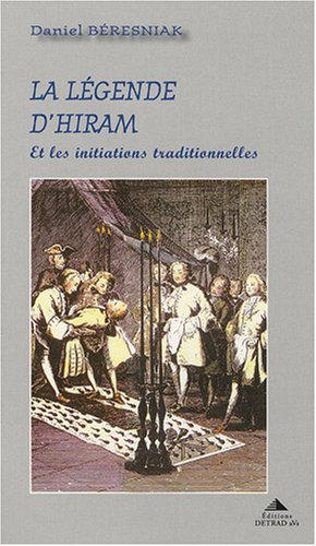 La légende d'Hiram : & les initiations traditionnelles