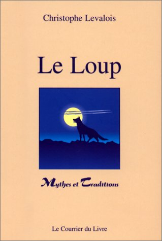 Le loup : mythes et traditions