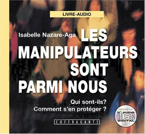 Les manipulateurs sont parmi nous : qui sont-ils? comment s'en protéger?