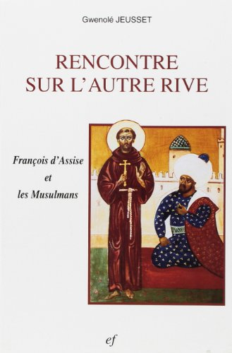 Rencontre sur l'autre rive : François d'Assise et les musulmans