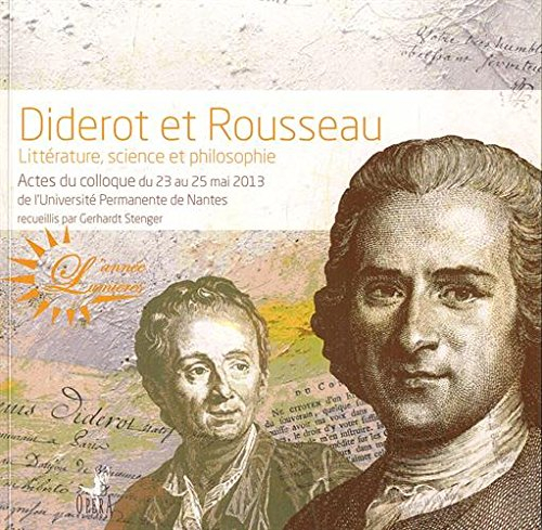 Diderot et Rousseau : littérature, science et philosophie : actes du colloque du 23 au 25 mai 2013 d
