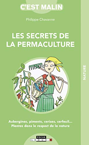 Les secrets de la permaculture : aubergines, piments, cerises, cerfeuil... : plantez dans le respect
