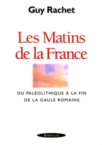 Les matins de la France : du paléolithique à la fin de la Gaule