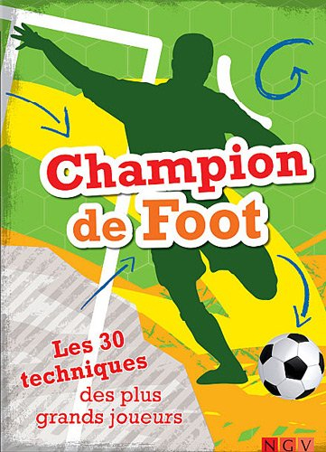 Champion de foot : les 30 techniques des plus grands joueurs