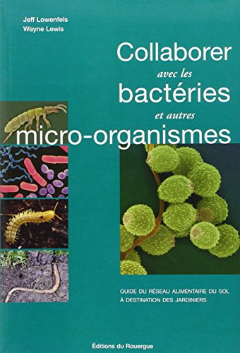 Collaborer avec les bactéries et autres micro-organismes : guide du réseau alimentaire du sol à dest