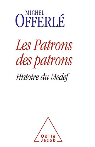 Les patrons des patrons : histoire du Medef