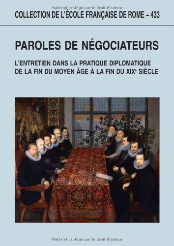 Paroles de négociateurs : l'entretien dans la pratique diplomatique de la fin du Moyen Age à la fin 