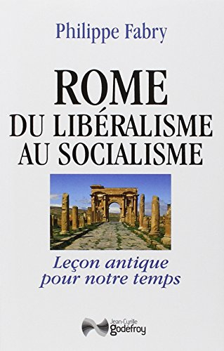 Rome du libéralisme au socialisme : leçon antique pour notre temps : essai
