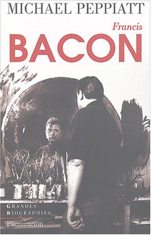 Francis Bacon : anatomie d'une énigme