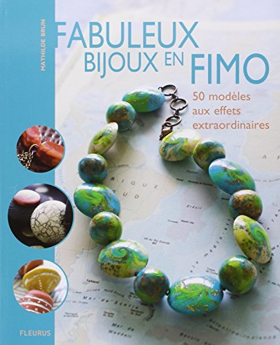Fabuleux bijoux en Fimo : 50 modèles aux effets extraordinaires
