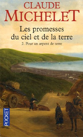 Les promesses du ciel et de la terre. Vol. 2. Pour un arpent de terre