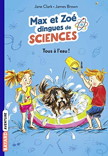 Max et Zoé dingues de sciences. Vol. 2. Tous à l'eau !