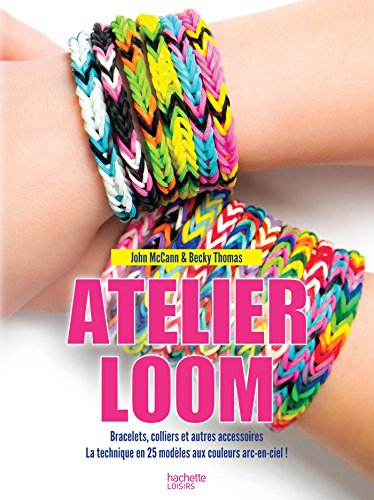 Atelier loom. Bracelets, colliers et autres accessoires : 25 modèles expliqués en pas à pas