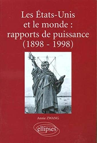 Les Etats-Unis et le monde : rapports de puissance (1898-1998) : aux plans politique, militaire, éco