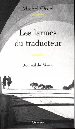 Les larmes du traducteur : journal du Maroc