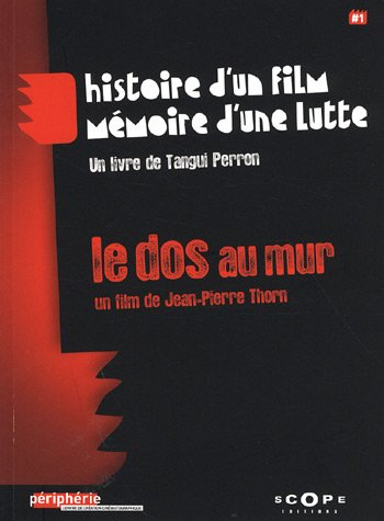 Le dos au mur : histoire d'un film, mémoire d'une lutte