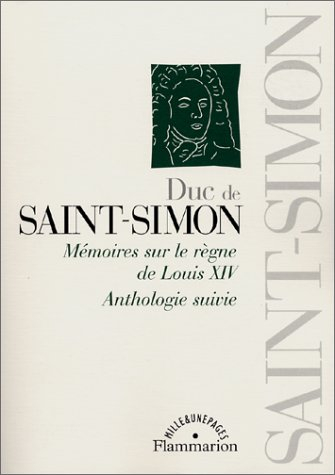 Mémoires sur le règne de Louis XIV : anthologie suivie. Vol. 1. Mémoires sur le règne de Louis XIV