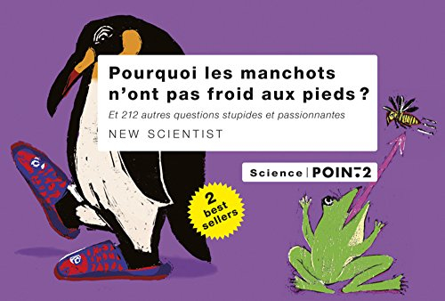 Pourquoi les manchots n'ont pas froid aux pieds ? : et 212 autres questions stupides et passionnante