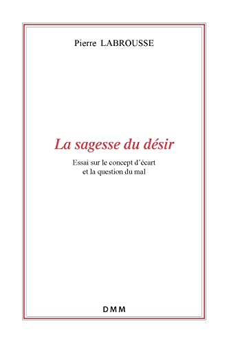 La sagesse du désir : essai sur le concept d'écart et la question du mal