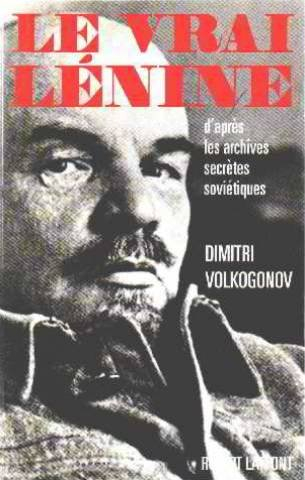 Le vrai Lénine : d'après les archives secrètes soviétiques