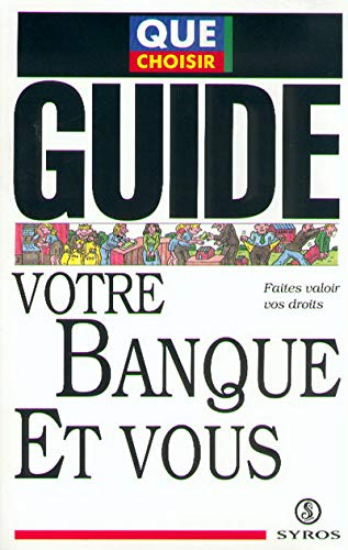 Votre banque et vous : faites valoir vos droits