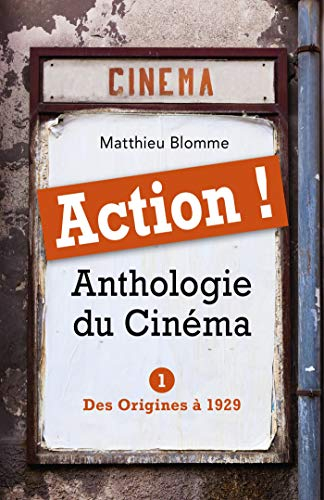 ACTION : Anthologie du Cinéma : Tome I - Des Origines à 1929