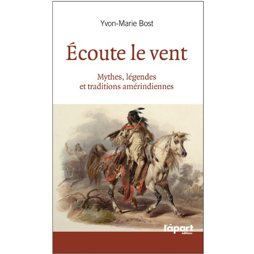 Ecoute le vent : Mythes, légendes et traditions amérindiennes