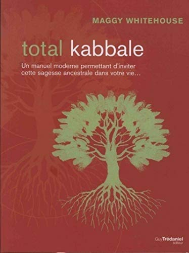 Total kabbale : faites entrer l'équilibre et le bonheur dans votre vie...