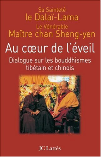 Au coeur de l'éveil : dialogue sur les bouddhismes tibétain et chinois