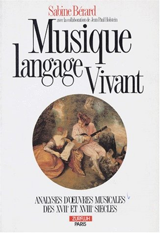 Musique langage vivant. Vol. 1. Analyse d'oeuvres musicales des XVIIe et XVIIIe siècles. Analyse d'o