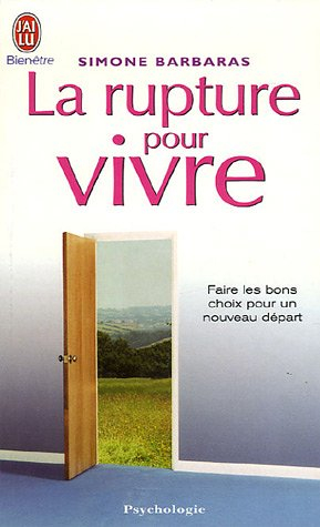 La rupture pour vivre : comment des ruptures amoureuses, familiales, professionnelles peuvent être l