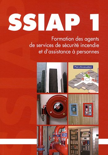 SSIAP 1 : agent de service de sécurité incendie et d'assistance à personnes : formation