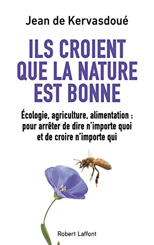 Ils croient que la nature est bonne : écologie, agriculture, alimentation : pour arrêter de dire n'i