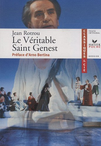 Le véritable saint Genest, 1647 : texte intégral suivi d'un dossier littéraire pour la préparation d