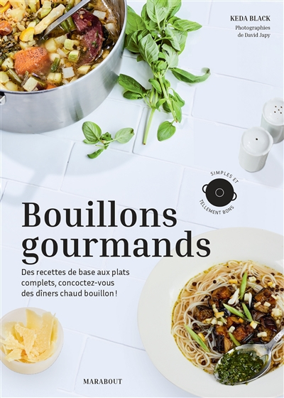 Bouillons gourmands : des recettes de base aux plats complets, concoctez-vous des dîners chaud bouil