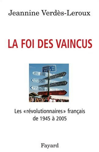 La foi des vaincus : les révolutionnaires français de 1945 à 2005