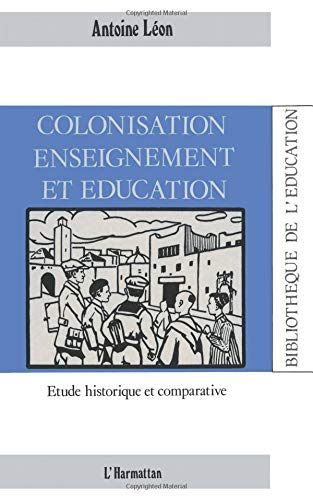 Colonisation, enseignement et éducation : étude historique et comparative
