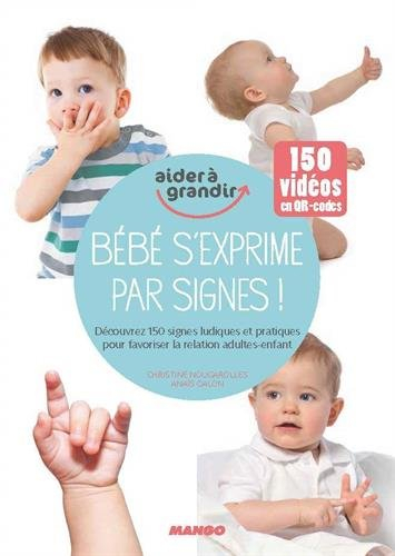 Bébé s'exprime par signes ! : découvrez 150 signes ludiques et pratiques pour favoriser la relation 