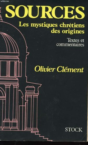 sources: les mystiques chretiens des origines : textes et commentaires (french edition)