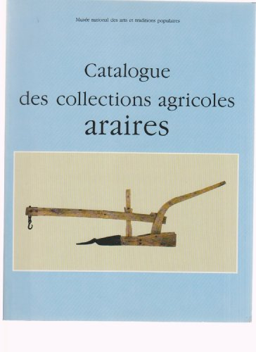 Catalogue des collections agricoles : araires et autres instruments aratoires attelés symétriques